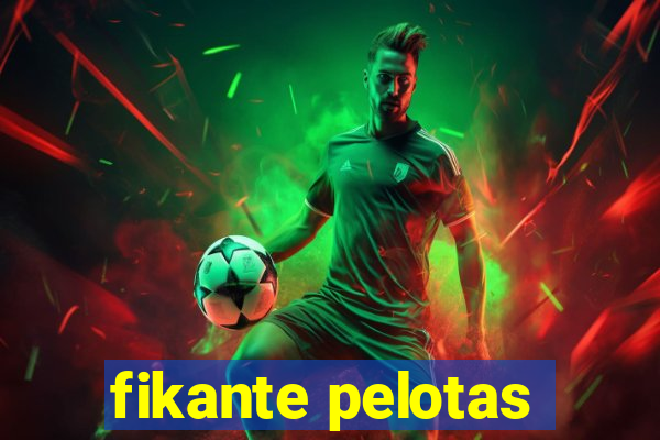 fikante pelotas